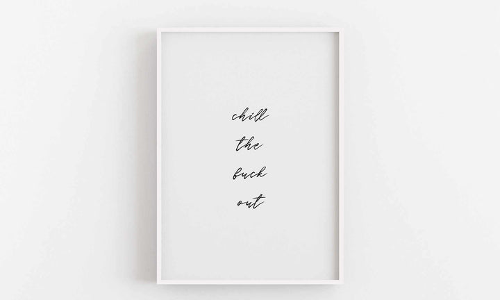 Typographic Wall Art Print 'Chill the fuck out'-We Love Prints