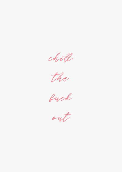Typographic Wall Art Print 'Chill The Fuck Out' (Pink)