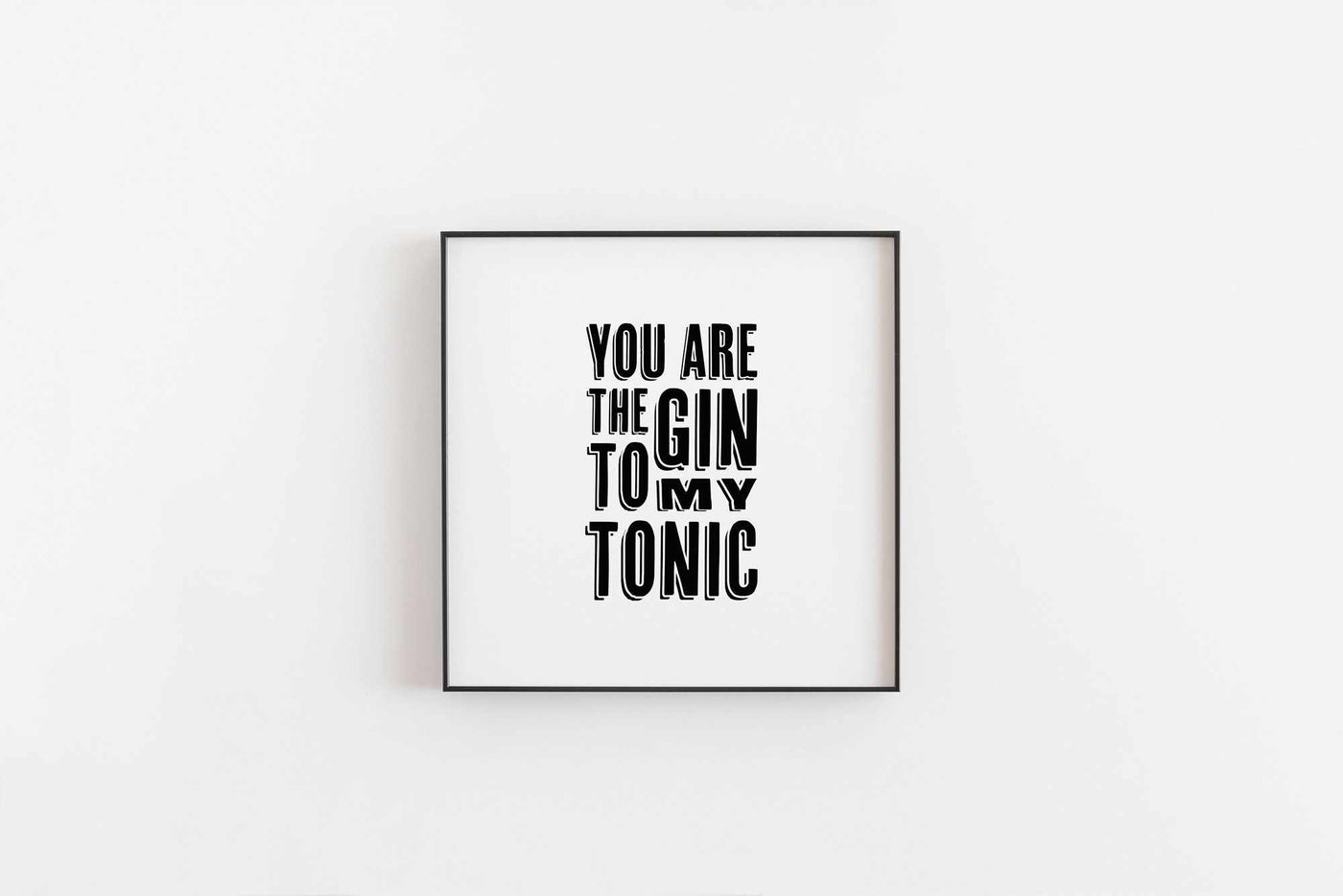 Typographic Wall Art Print 'You Are The Gin To My Tonic'